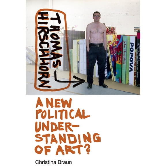 Thomas Hirschhorn : A New Political Understanding of Art? (Hardcover)