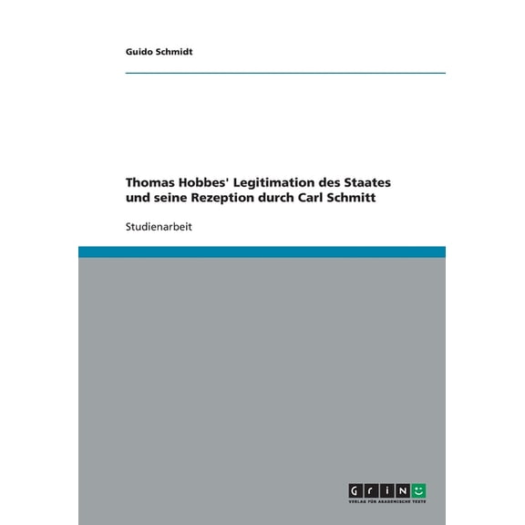 Thomas Hobbes' Legitimation des Staates und seine Rezeption durch Carl Schmitt (Paperback)