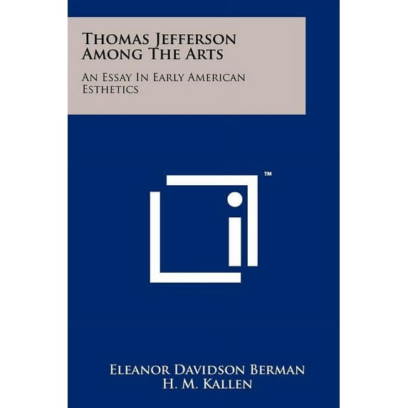 Thomas Jefferson Among The Arts : An Essay In Early American Esthetics