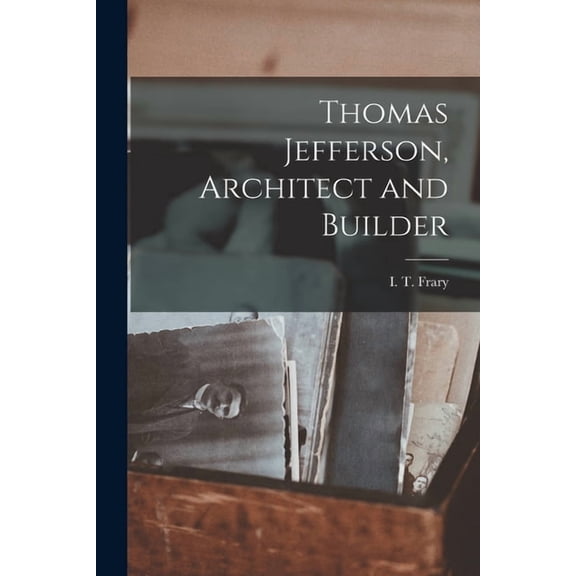 Thomas Jefferson, Architect and Builder, (Paperback)