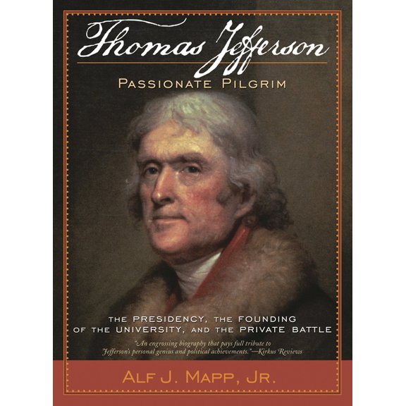 Thomas Jefferson: Passionate Pilgrim: The Presidency, the Founding of the University, and the Private Battle, (Paperback)