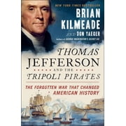 BRIAN KILMEADE; DON YAEGER Thomas Jefferson and the Tripoli Pirates : The Forgotten War That Changed American History (Hardcover)