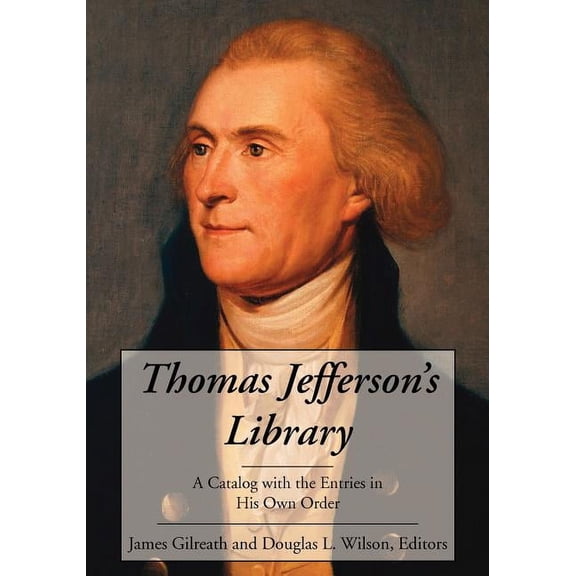Thomas Jefferson's Library: A Catalog with the Entries in His Own Order, (Paperback)