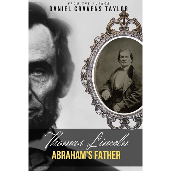 Thomas Lincoln: Abraham's Father: 2nd Edition, (Paperback)