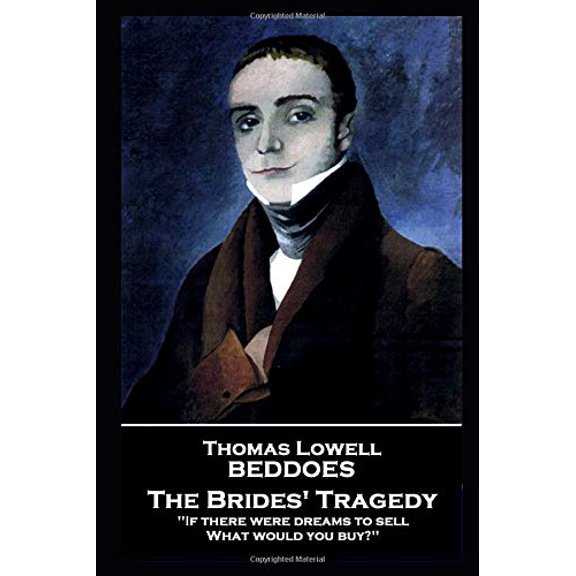 Thomas Lovell Beddoes - The Brides Tragedy: If there were dreams to sell, What would you buy? Paperback 178780707X 9781787807075 Thomas Lovell Beddoes