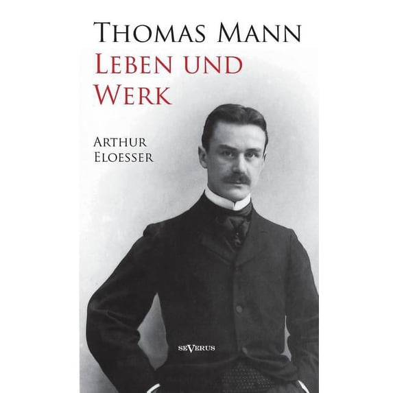 Thomas Mann - Leben Und Werk. Biographie
