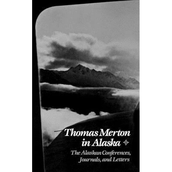 Pre-Owned Thomas Merton in Alaska: The Alaskan Conferences, Journals, and Letters (Paperback) 0811210383 9780811210386