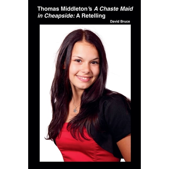 Thomas Middleton's A Chaste Maid in Cheapside: A Retelling, (Paperback)