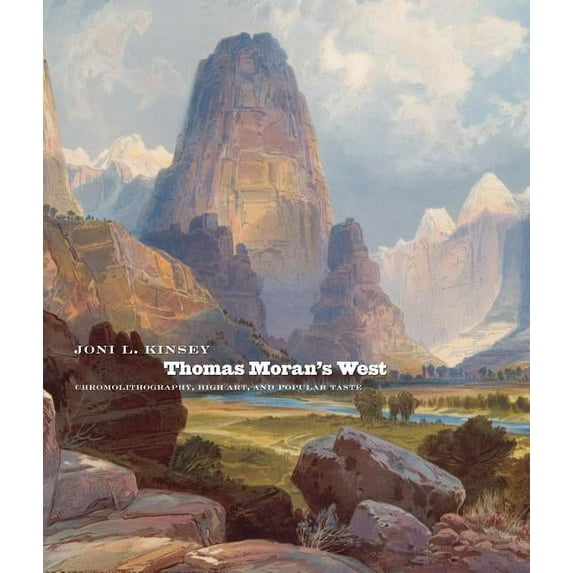 Thomas Moran's West : Chromolithography, High Art, and Popular Taste (Hardcover) 9780700614134