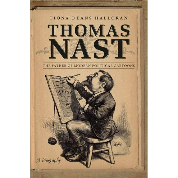Thomas Nast: The Father of Modern Political Cartoons, (Paperback)