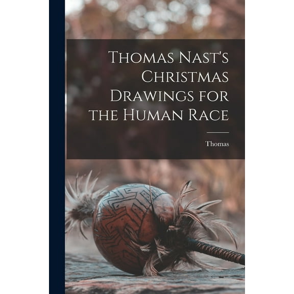 Thomas Nast's Christmas Drawings for the Human Race (Paperback)