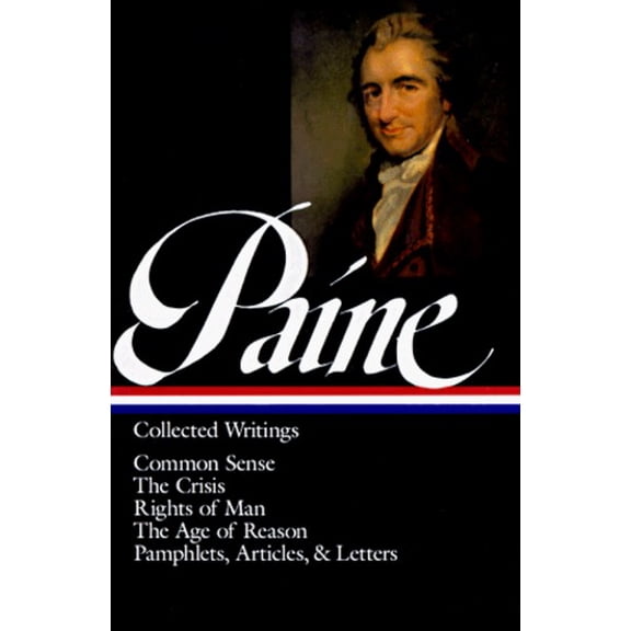 Thomas Paine: Collected Writings (LOA #76): Common Sense / The American Crisis / Rights of Man / The Age of Reason / pamphlets, articles, and letters