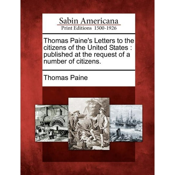 Thomas Paine's Letters to the Citizens of the United States: Published at the Request of a Number of Citizens., (Paperback)