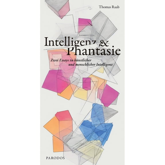 Thomas Raab Intelligenz & Phantasie: Zwei Essays zu knstlicher und menschlicher In (Paperback)