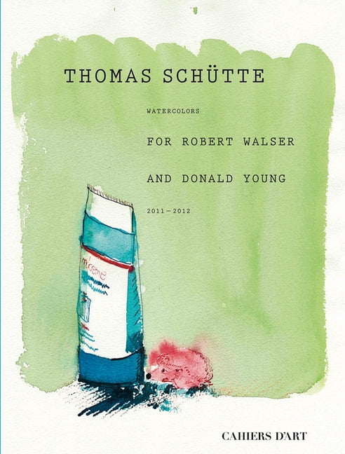 Thomas SchÃ¼tte: Watercolors for Robert Walser and Donald Young, (Hardcover)