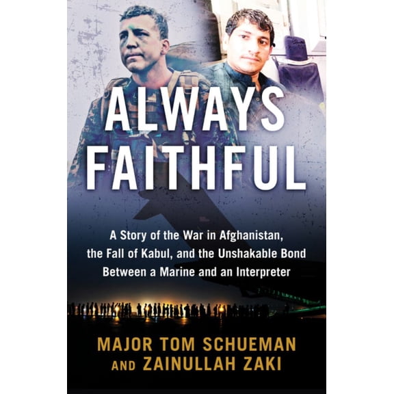 Thomas Schueman: Always Faithful: A Story of the War in Afghanistan, the Fall of Kabul, and the Unshakable Bond Between a Marine and an Interpreter (Hardcover)