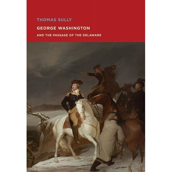 Thomas Sully: George Washington and the Passage of the Delaware, (Paperback)