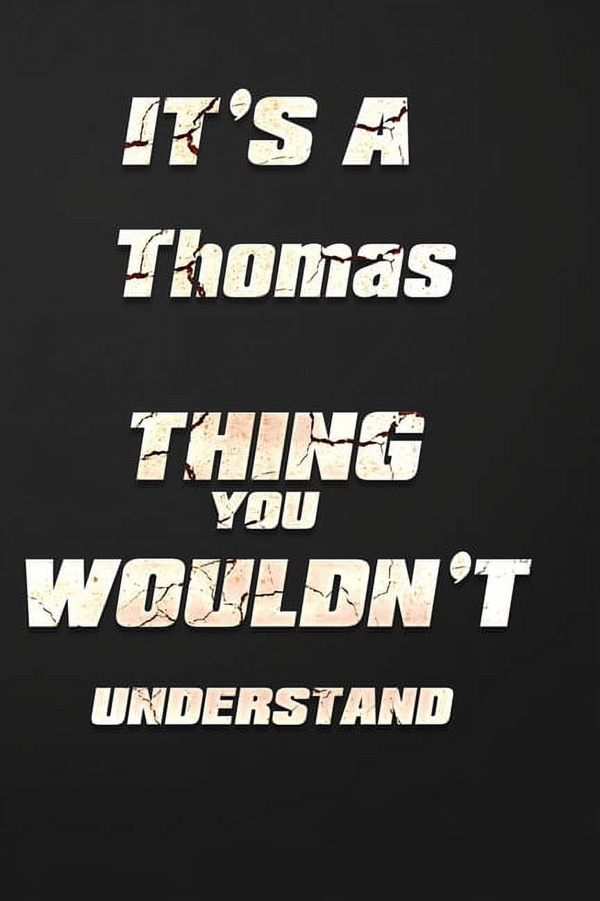It's a Thomas Thing You Wouldn't Understand: funny birthday notebook, Show you care with our personalized family member books, with 120 pages to write, ... books are ideal for all the family (Paperbac