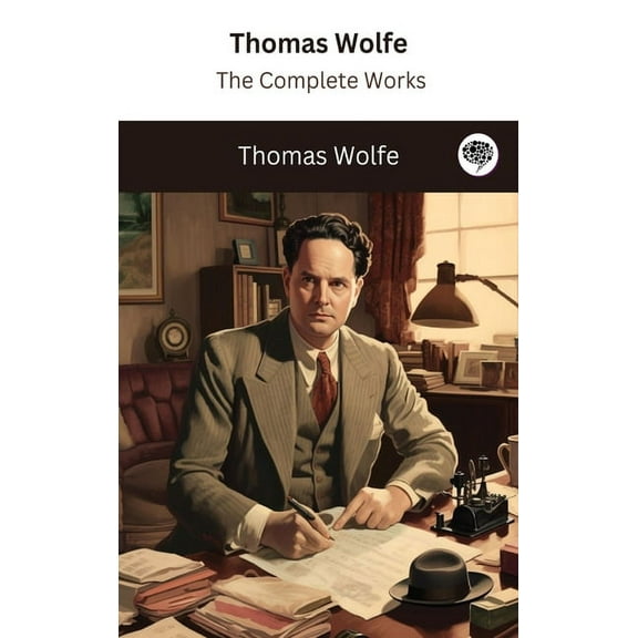 Thomas Wolfe: The Complete Works, (Hardcover)