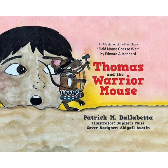 Thomas and the Warrior Mouse: An Adaptation of the Short Story "Field Mouse Goes to War" by Edward A. Kennard, (Hardcover)