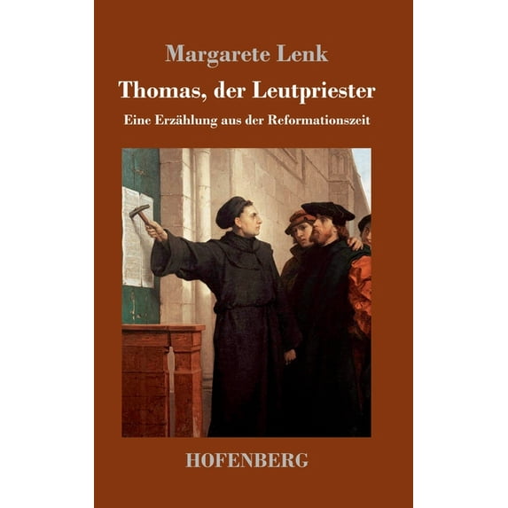 Thomas, der Leutpriester: Eine Erzählung aus der Reformationszeit (Hardcover)