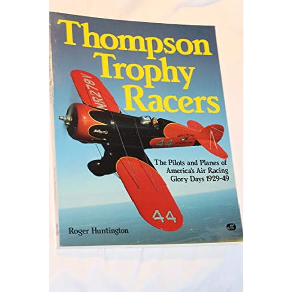Pre-Owned Thompson Trophy Racers: The Pilots and Planes of America's Air Racing Glory Days 1929-49 Paperback