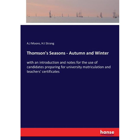 Thomson's Seasons - Autumn and Winter: with an introduction and notes for the use of candidates preparing for university, (Paperback)