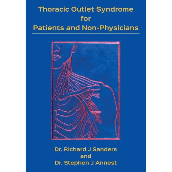 Thoracic Outlet Syndrome for Patients and Non-Physicians: Explained in layman's terms for patients and practitioners, (Paperback)
