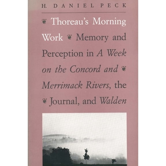 Pre-Owned Thoreau's Morning Work: Memory and Perception in a Week on the Concord and Merrimack Rivers, the Journal, and Walden (Paperback) 0300061048 9780300061048