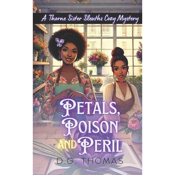 Thorne Sister Sleuths Cozy Mystery Petals, Poison and Peril: A Thorne Sister Sleuths Cozy Mystery: Small Town Female Detective and Women Sleuths Cozy Myste, Book 1, (Paperback)