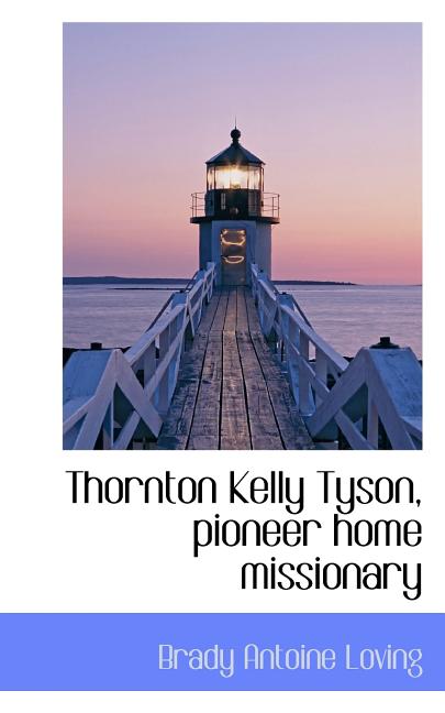 Thornton Kelly Tyson, Pioneer Home Missionary (Paperback)