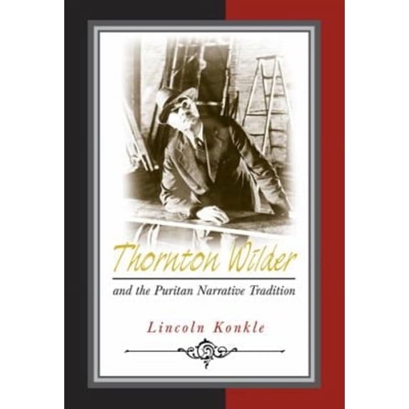 Pre-Owned Thornton Wilder and the Puritan Narrative Tradition (Hardcover) 9780826216243