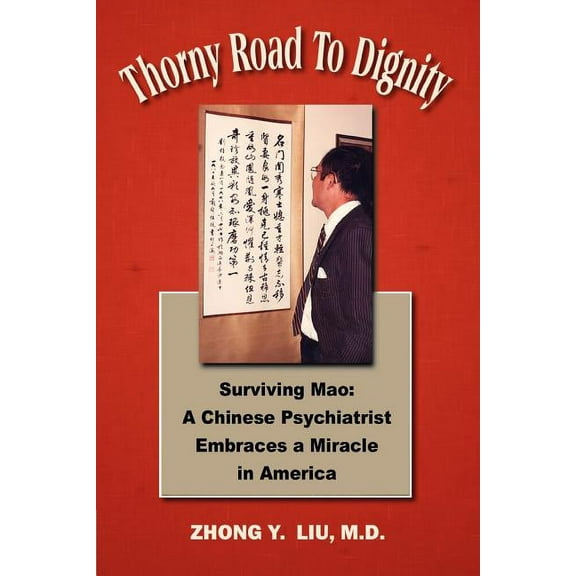 Thorny Road to Dignity: Surviving Mao: A Chinese Psychiatrist Embraces a Miracle in America
