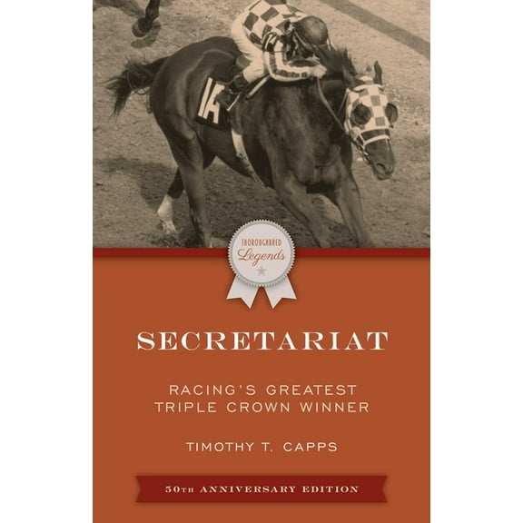 Thoroughbred Legends Secretariat: Racing's Greatest Triple Crown Winner, (Paperback)