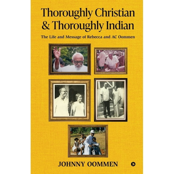 Thoroughly Christian & Thoroughly Indian: The Life and Message of Rebecca and AC Oommen, (Paperback)