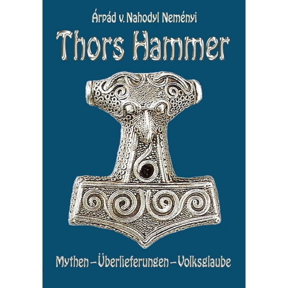 Thors Hammer: Mythen, berlieferungen, Volksglaube, (Paperback)