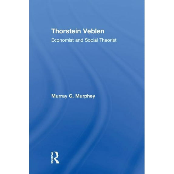 Thorstein Veblen: Economist and Social Theorist, (Hardcover)