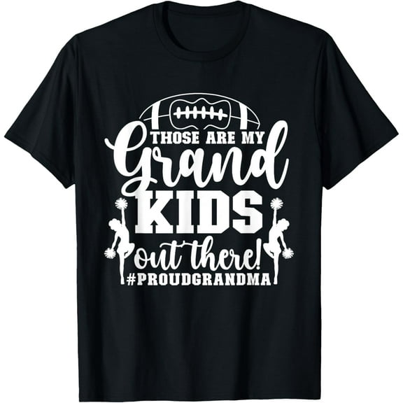 Those Are My Grandkids Proud Football And Cheer Grandma T-Shirt