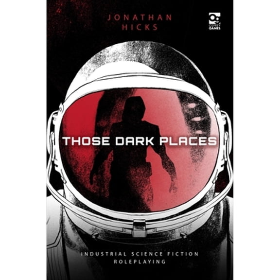 Pre-Owned Those Dark Places: Industrial Science Fiction Roleplaying (Hardcover) 147284095X 9781472840950
