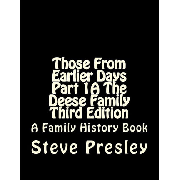 Those From Earlier Days Part 1A The Deese Family Third Edition (Paperback)