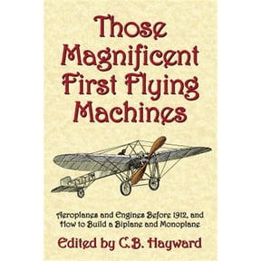Those Magnificent First Flying Machines: Aeroplanes and Engines Before 1912, and How to Build a Biplane and Monoplane (Paperback)