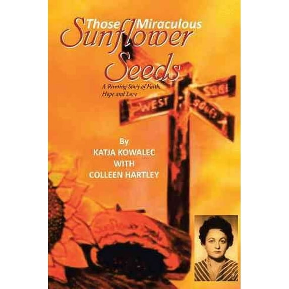Those Miraculous Sunflower Seeds: A Riveting Story of Faith, Hope and Love
