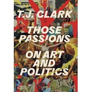 Those Passions On Art and Politics, Hardcover