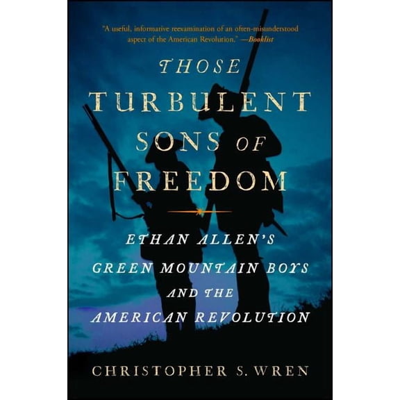 Those Turbulent Sons of Freedom: Ethan Allen's Green Mountain Boys and the American Revolution, (Paperback)