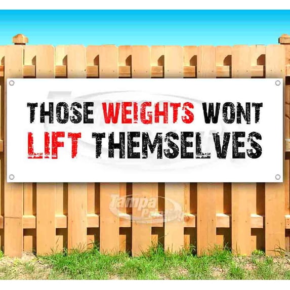 Those Weights Wont Lift Themselves 13 oz Vinyl Banner With Metal Grommets