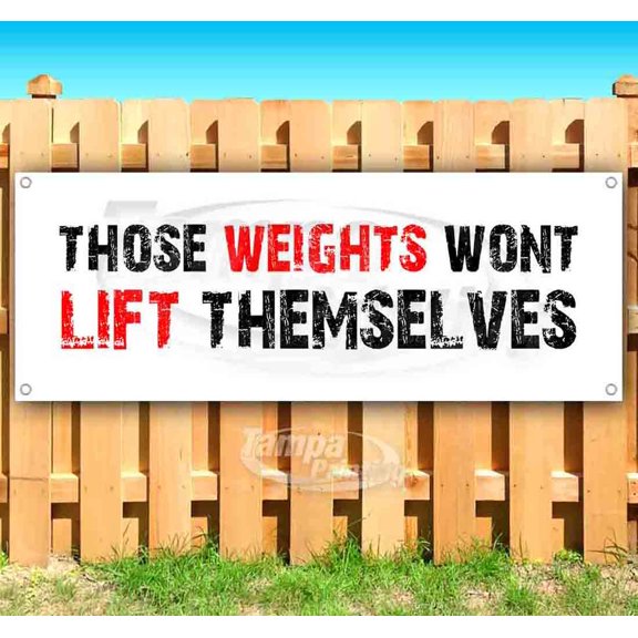 Those Weights Wont Lift Themselves 13 oz Vinyl Banner With Metal Grommets