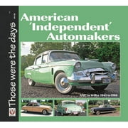 Those Were the Days... American Independent Automakers - AMC to Willys 1945 to 1960, Paperback