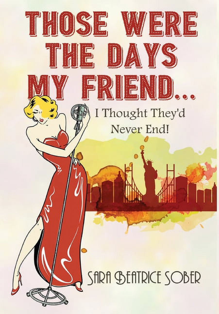 Those Were the Days My Friend I Thought They'd Never End Those Were the Days My Friend I Thought They'd Never End