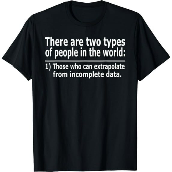Those Who Can Extrapolate From Incomplete Data Funny T-shirt