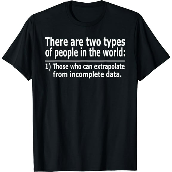 Those Who Can Extrapolate From Incomplete Data Funny T-shirt